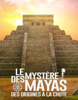 Le mystère des Mayas : des origines à la chute stream